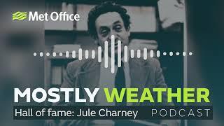 Mostly Weather podcast - The pioneering work of Meteorologist Jule Charney