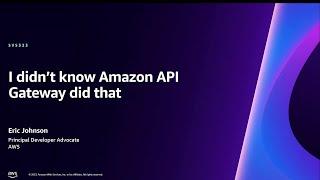 AWS reInvent 2023 - I didn’t know Amazon API Gateway did that SVS323