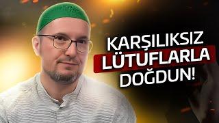 Karşılıksız lütuflarla doğdun  Kerem Önder