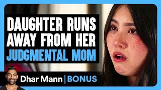 Daughter RUNS AWAY From Her JUDGMENTAL MOM  Dhar Mann Bonus