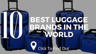 Top 10 Best Luggage Brands in The World