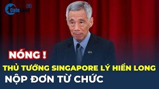 Thủ tướng Lý Hiển Long NỘP ĐƠN TỪ CHỨC Singapore công bố NỘI CÁC MỚI  CafeLand