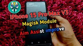 iPhone 15 Pro Max V3 Magisk Module  Aim Assist for Gaming improve Graphics improve  Magisk Module