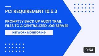 PCI Requirement 10.5.3 – Promptly Back Up Audit Trail Files to a Centralized Log Server