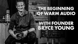 How Warm Audio Started - With Founder Bryce Young