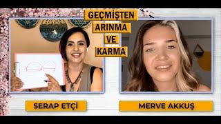 Serap ETÇİ & Merve AKKUŞ ile Geçmişten Arınma ve Karma