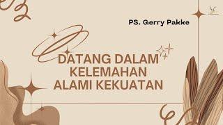 Sunday Service 17.00 p.m  Juni 30 2024  Ps. Gerry Pakke  Datang Dalam Kelemahan Alami Kekuatan