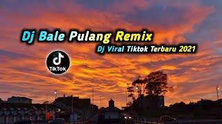 DJ BALE PULANG  DJ VIRAL TIK TOK TERBARU 2021 ANGIN DATANG KASIH KABAR