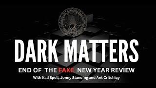 End of the Fake New Year Dark Matters Review- With Kali Jonny and Ant
