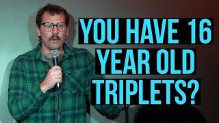 Mom has 16 year old triplets   Stand Up Comedy  Dustin Nickerson