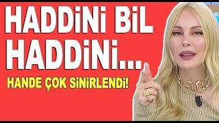 Hande Sarıoğlu çok sinirlendi Haddini bil haddini...