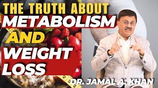 Metabolism and Weight Loss  Dr. Jamal A. Khan