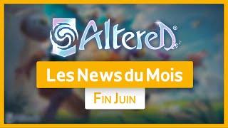  Altered → Les news du mois  fin juin 2024