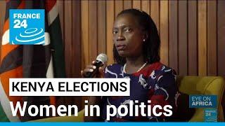 Kenya elections Women in politics still fighting to get their voices heard • FRANCE 24 English