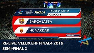 Barca Lassa - HC Vardar  Semi-final 2  VELUX EHF FINAL4 2019