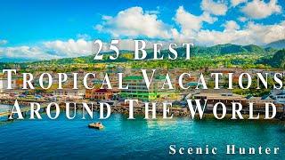 25 Best Tropical Vacations To Visit Around The World  Travel Video