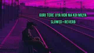 Gori Tere Jiya Hor Na Koi Milya slowed Reverb Song Lofi_Slowed_Reverb_Song