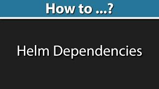 Helm 3 Dependencies Condition 3 Ways to Add Dependency