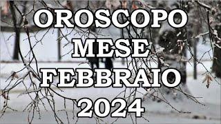 MESE FEBBRAIO 2024 OROSCOPO E PREVISIONI PER I 12 SEGNI ZODIACALI