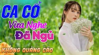 515 Bài Ca Vọng Cổ Bất Hủ KHÔNG QUẢNG CÁO Thuốc Ngủ Về Đêm HAY ĐẮM ĐUỐI - Album Ca Cổ Dễ Ngủ