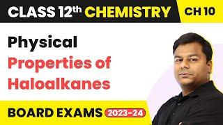 Physical Properties of Haloalkanes - Haloalkanes and Haloarenes  Class 12 Chemistry Ch 10 2022-23