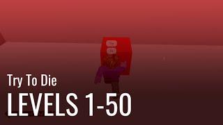 Roblox Try To Die Levels 1-50 WALKTHROUGH