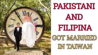 OUR MARRIAGE IN TAIWAN  1ST AND OFFICIAL  PAKISTANI AND FILIPINA COUPLE