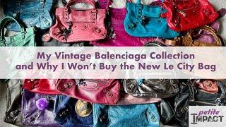 My Vintage Balenciaga Collection and Why I Wont Be Buying the New 2024 Version Le City