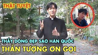 1 Thầy dòng Việt Đẹp Trai như  SAO HÀN QUỐC Thần Tượng Ơn Gọi Giới Trẻ Công Giáo vừa qua