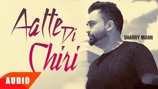 Aatte Di Chiri Full Audio Song  Sharry Mann  Full Audio Song  Speed Records