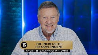 The Increase of His Government  Give Him 15  Daily Prayer with Dutch  June 9 2023
