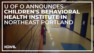 U of O to launch childrens behavioral health institute in Portland