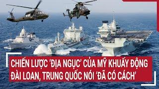 Tin quốc tế Chiến lược ‘Địa ngục’ của Mỹ khuấy động Đài Loan Trung Quốc nói ‘đã có cách’