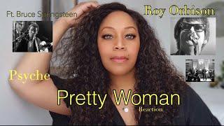 Reaction by PSYCHE Roy Orbison Pretty Woman