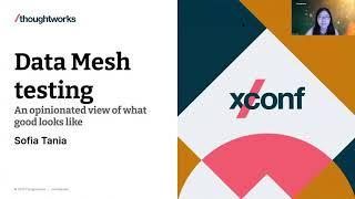 Data Mesh testing An opinionated view of what good looks like – Sofia Tania – XConf NA 2021