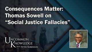 Consequences Matter Thomas Sowell on “Social Justice Fallacies”  Uncommon Knowledge