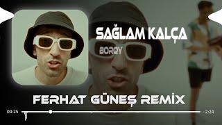 Borqy - Sağlam Kalça Bebek Gibi De Bi Yüz  Ferhat Güneş Remix 