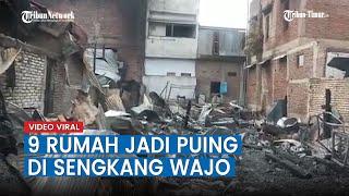 9 Rumah Jadi Puing Pasca Terbakar di Sengkang Wajo