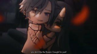 you dont like the flowers I bought for you?  gacha meme  own version