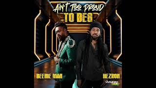 Aint too proud to beg...Beenie Man and Hezron