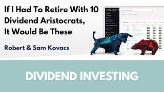 If I Had To Retire With 10 Dividend Aristocrats It Would Be These