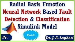 RBFNN Based Fault Detection & Classification Simulink Model Part -2  Dr. J. A. Laghari