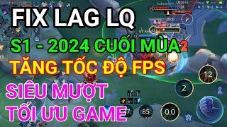 FIX LAG LIÊN QUÂN MÙA S1 - 2024 SIÊU NHẸ TĂNG TỐC ĐỘ XỬ LÝ ĐỒ HỌA TỐI ƯU CHO MÁY YÊU CHƠI CUỐI MÙA