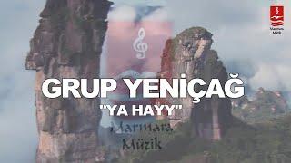 GRUP YENİÇAĞ  YA HAYY