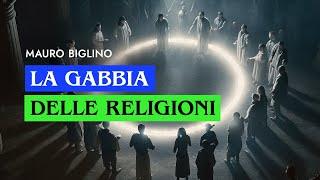 La gabbia delle religioni  Mauro Biglino