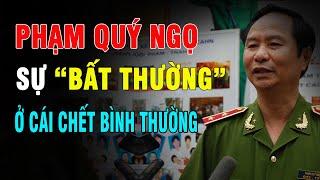 Phạm Quý Ngọ sự “bất thường” ở một cái chết bình thường Thượng tướng nói lời gì cuối cùng?