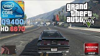 Grand Theft Auto V - Core 2 Quad Q9400 + HD 6670 1GB