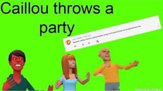 Caillou throws a partytrashes the living roomsets the kitchen on firegrounded request