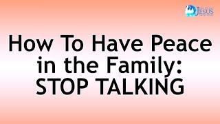 2022-07-15 How to Have Peace in the Family STOP TALKING - Ed Lapiz