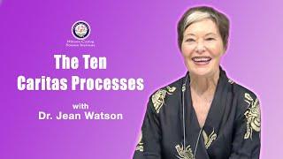 The Ten Caritas Processes  Dr. Jean Watson